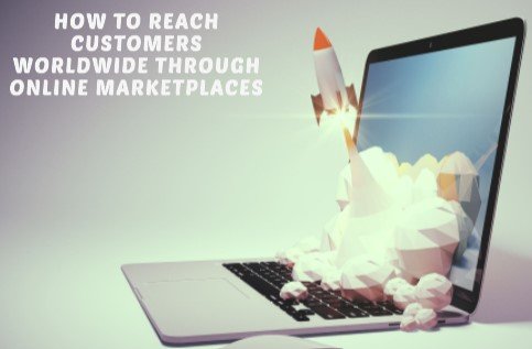 How to Reach Customers Worldwide Through Online Marketplaces?